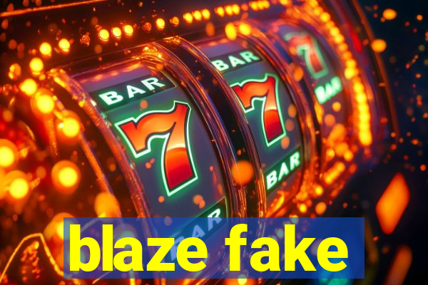 blaze fake